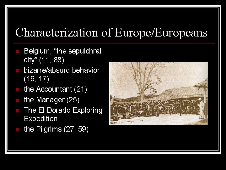 Characterization of Europe/Europeans n n n Belgium, “the sepulchral city” (11, 88) bizarre/absurd behavior