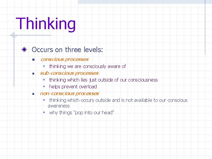 Thinking Occurs on three levels: n conscious processes w thinking we are consciously aware