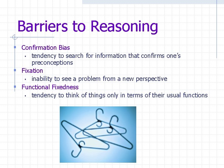 Barriers to Reasoning § Confirmation Bias tendency to search for information that confirms one’s