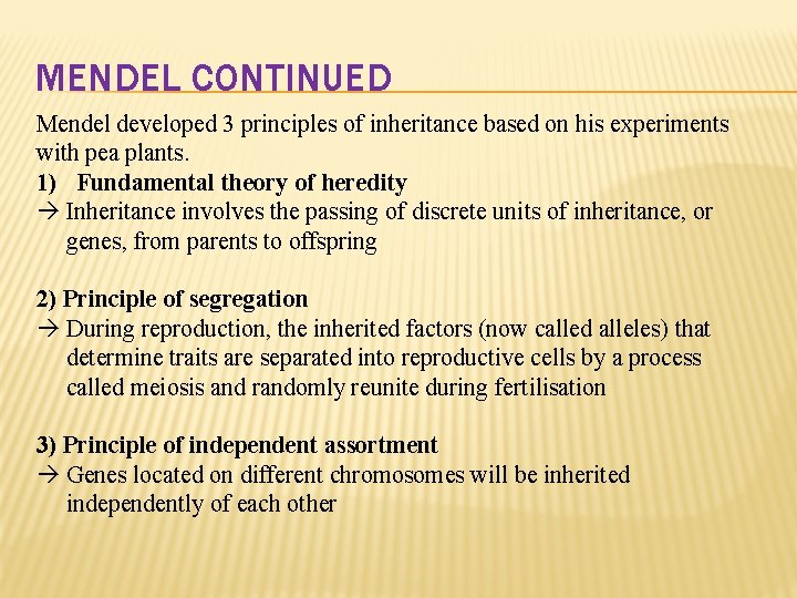 MENDEL CONTINUED Mendel developed 3 principles of inheritance based on his experiments with pea MENDEL CONTINUED Mendel developed 3 principles of inheritance based on his experiments with pea