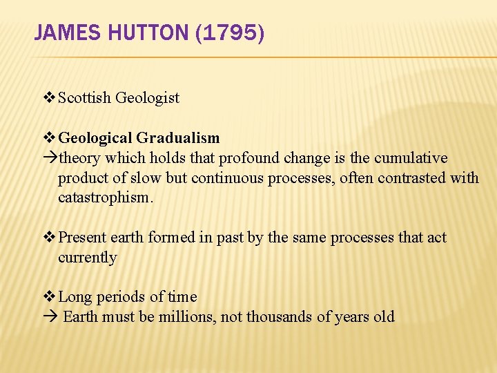 JAMES HUTTON (1795) v. Scottish Geologist v. Geological Gradualism theory which holds that profound JAMES HUTTON (1795) v. Scottish Geologist v. Geological Gradualism theory which holds that profound