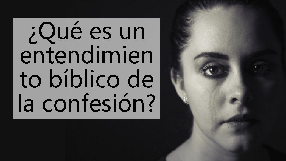 ¿Qué es un entendimien to bíblico de la confesión? 