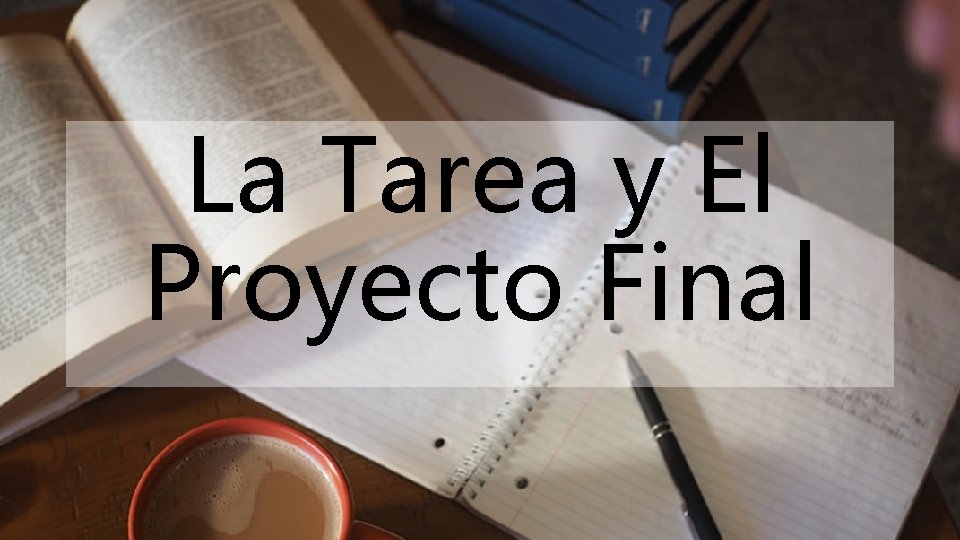 La Tarea y El Proyecto Final 