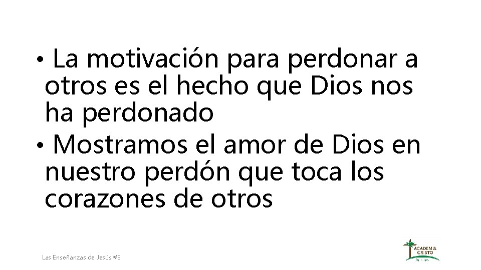  • La motivación para perdonar a otros es el hecho que Dios nos