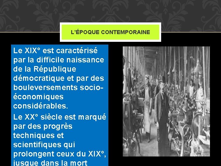 L’ÉPOQUE CONTEMPORAINE Le XIX° est caractérisé par la difficile naissance de la République démocratique