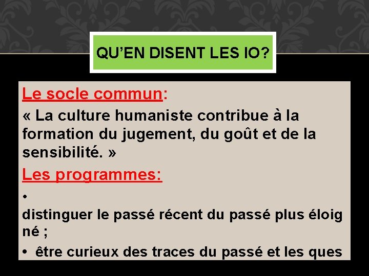 QU’EN DISENT LES IO? Le socle commun: « La culture humaniste contribue à la