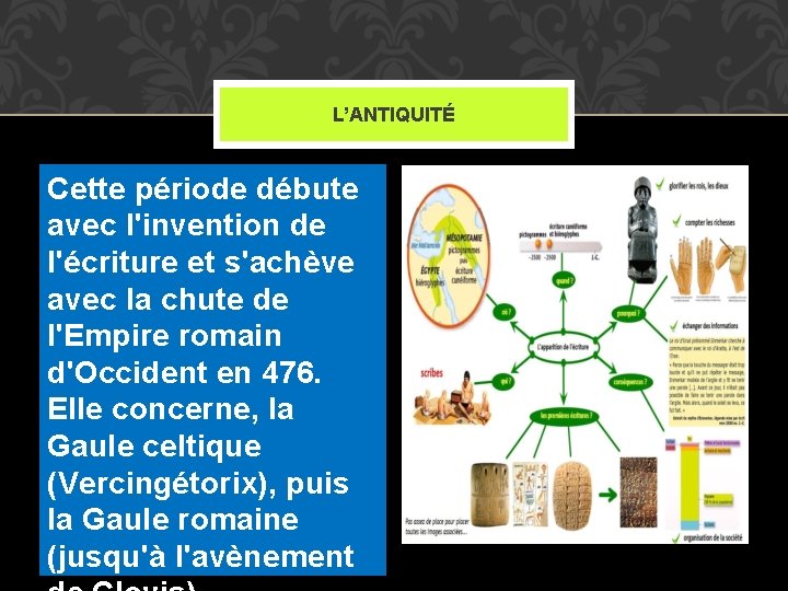 L’ANTIQUITÉ Cette période débute avec l'invention de l'écriture et s'achève avec la chute de