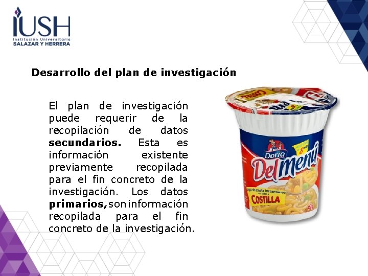 Desarrollo del plan de investigación El plan de investigación puede requerir de la recopilación