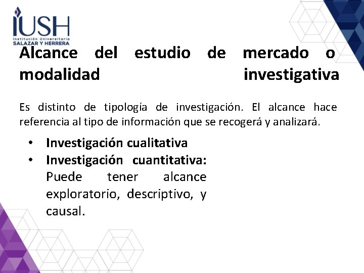 Alcance del estudio de mercado o modalidad investigativa Es distinto de tipología de investigación.