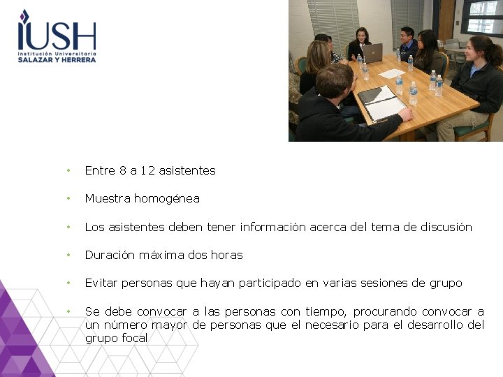  • Entre 8 a 12 asistentes • Muestra homogénea • Los asistentes deben