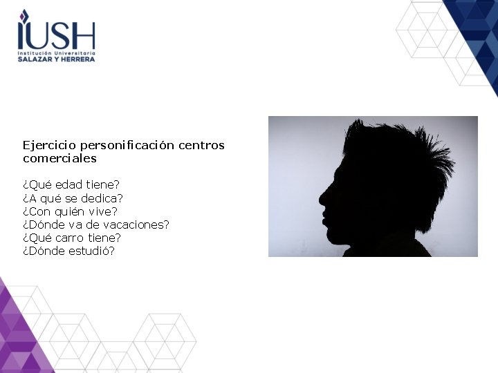 Ejercicio personificación centros comerciales ¿Qué edad tiene? ¿A qué se dedica? ¿Con quién vive?