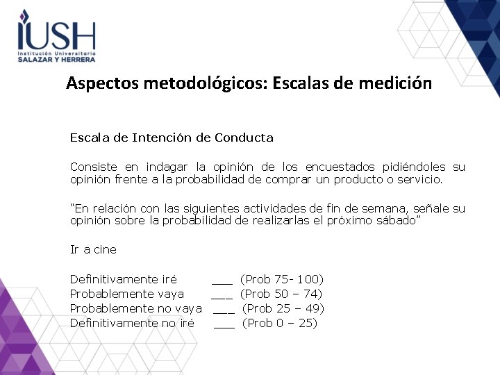 Aspectos metodológicos: Escalas de medición Escala de Intención de Conducta Consiste en indagar la