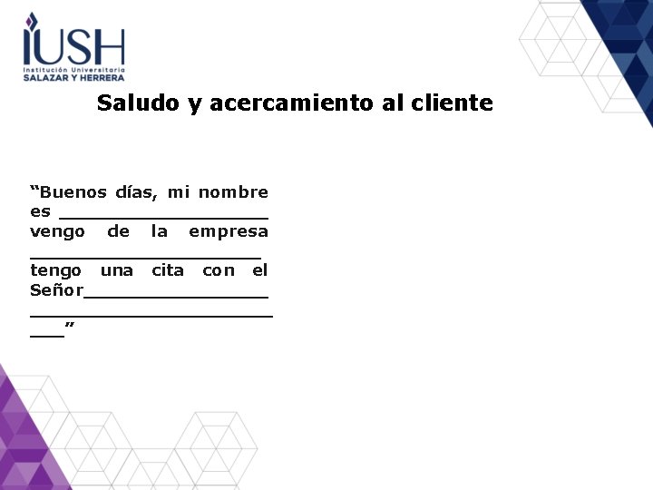 Saludo y acercamiento al cliente “Buenos días, mi nombre es _________ vengo de la