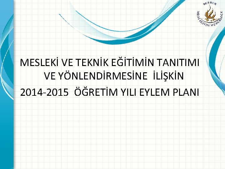 MESLEKİ VE TEKNİK EĞİTİMİN TANITIMI VE YÖNLENDİRMESİNE İLİŞKİN 2014 -2015 ÖĞRETİM YILI EYLEM PLANI