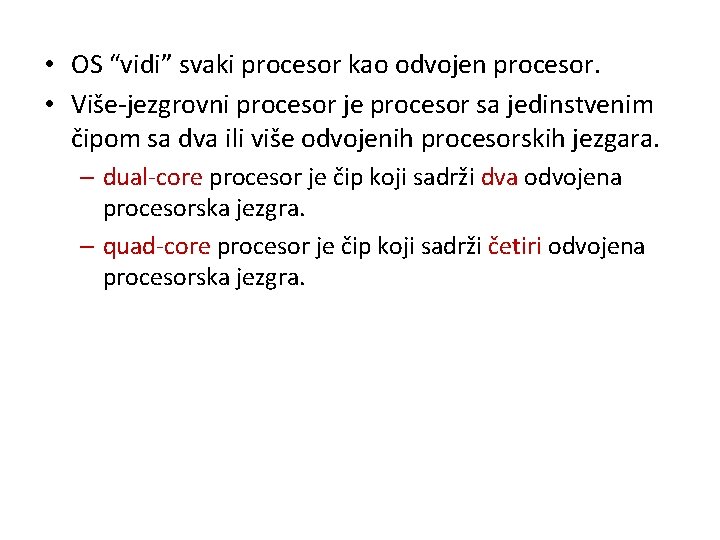  • OS “vidi” svaki procesor kao odvojen procesor. • Više-jezgrovni procesor je procesor