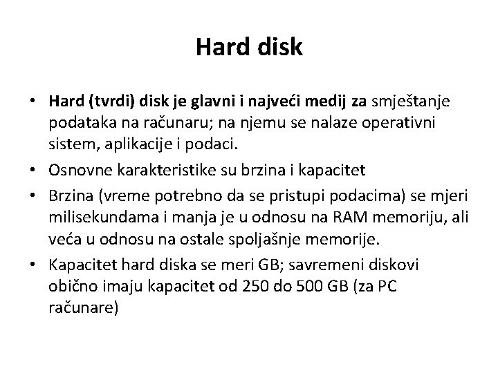 Hard disk • Hard (tvrdi) disk je glavni i najveći medij za smještanje podataka