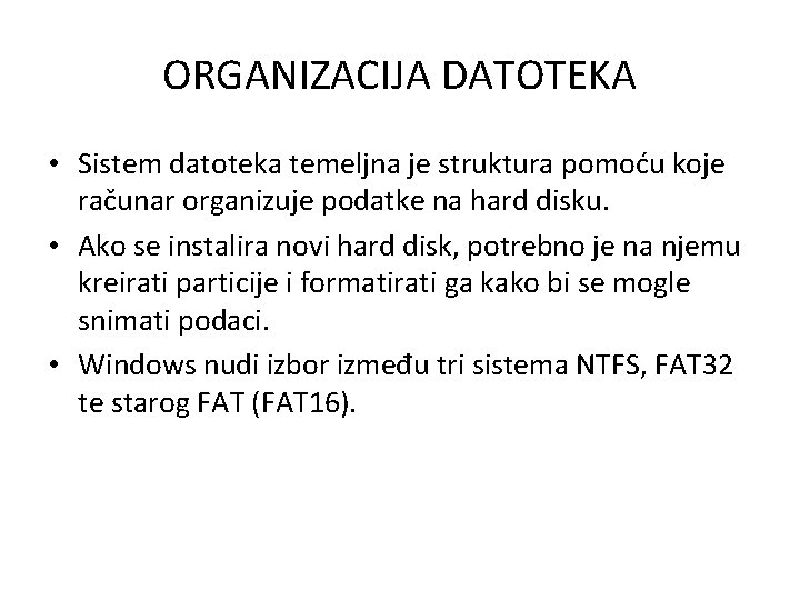 ORGANIZACIJA DATOTEKA • Sistem datoteka temeljna je struktura pomoću koje računar organizuje podatke na