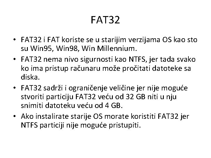 FAT 32 • FAT 32 i FAT koriste se u starijim verzijama OS kao