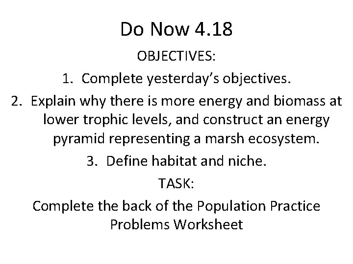 Do Now 4. 18 OBJECTIVES: 1. Complete yesterday’s objectives. 2. Explain why there is