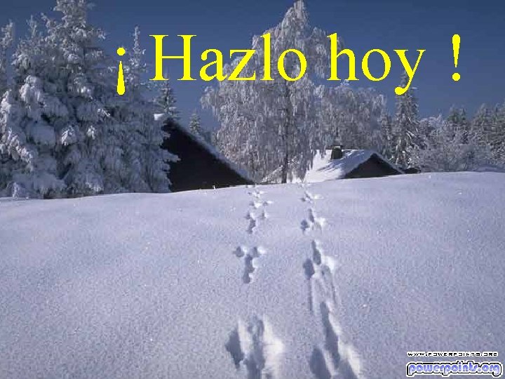 ¡ Hazlo hoy ! 