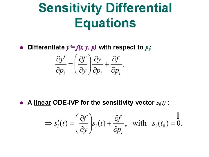 Sensitivity Differential Equations l Differentiate y = f(t, y, p) with respect to pi: