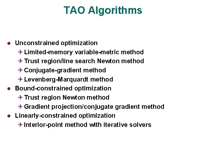 TAO Algorithms l l l Unconstrained optimization Q Limited-memory variable-metric method Q Trust region/line
