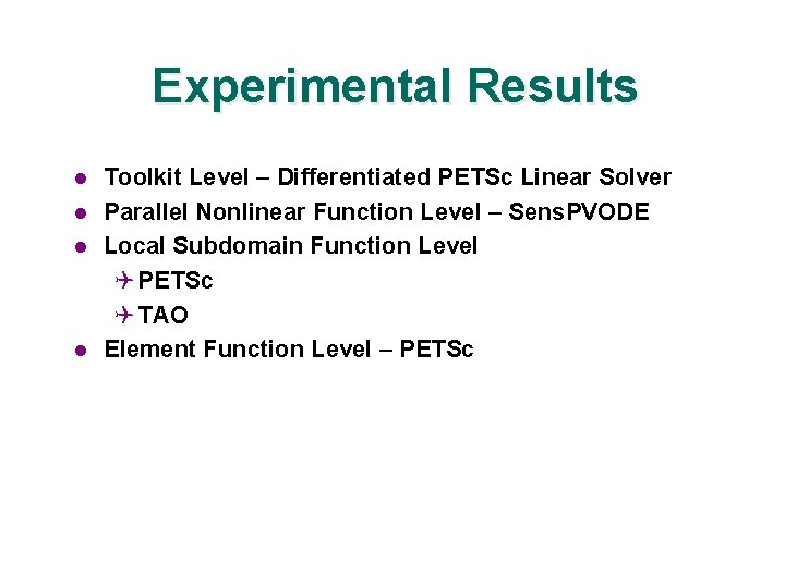 Experimental Results l l Toolkit Level – Differentiated PETSc Linear Solver Parallel Nonlinear Function