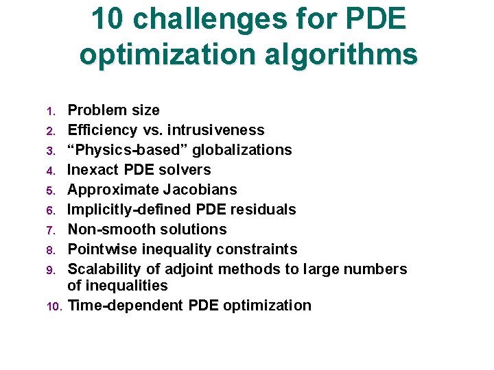 10 challenges for PDE optimization algorithms Problem size 2. Efficiency vs. intrusiveness 3. “Physics-based”