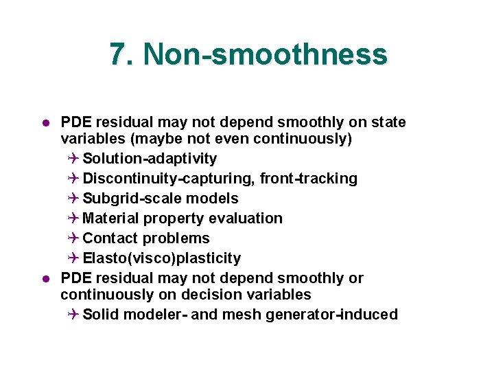 7. Non-smoothness l l PDE residual may not depend smoothly on state variables (maybe