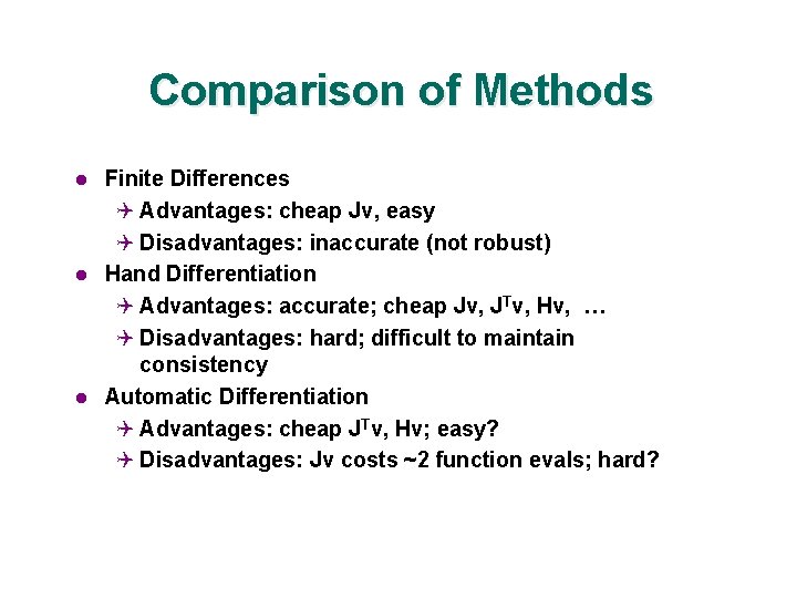 Comparison of Methods l l l Finite Differences Q Advantages: cheap Jv, easy Q