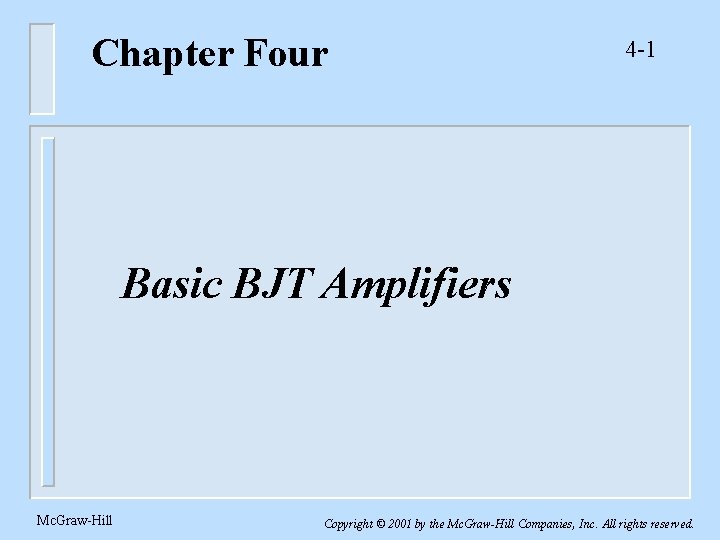 Chapter Four 4 -1 Basic BJT Amplifiers Mc. Graw-Hill Copyright © 2001 by the