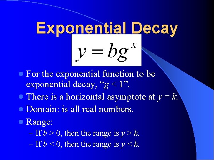 Exponential Decay l For the exponential function to be exponential decay, “g < 1”.