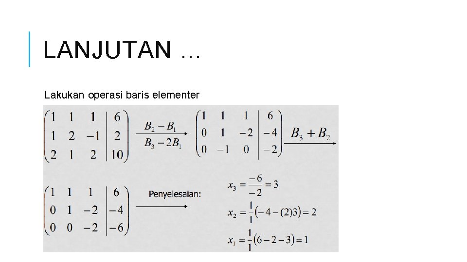 LANJUTAN … Lakukan operasi baris elementer 