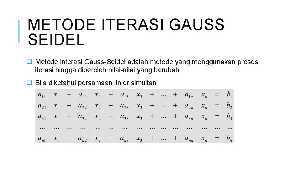 METODE ITERASI GAUSS SEIDEL q Metode interasi Gauss-Seidel adalah metode yang menggunakan proses iterasi