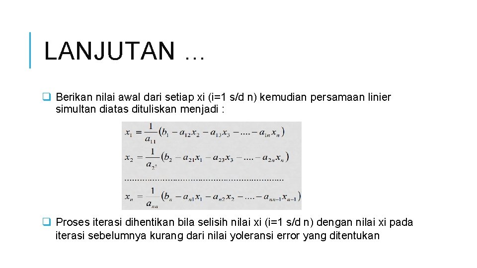 LANJUTAN … q Berikan nilai awal dari setiap xi (i=1 s/d n) kemudian persamaan