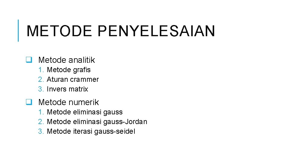 METODE PENYELESAIAN q Metode analitik 1. Metode grafis 2. Aturan crammer 3. Invers matrix