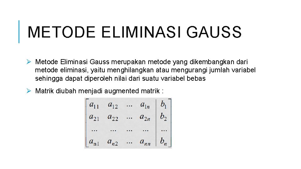 METODE ELIMINASI GAUSS Ø Metode Eliminasi Gauss merupakan metode yang dikembangkan dari metode eliminasi,