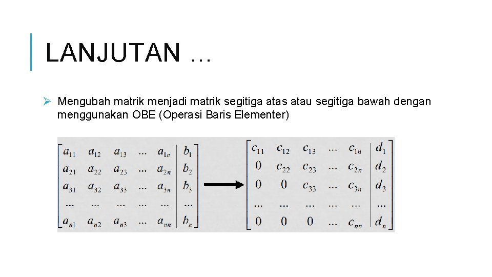 LANJUTAN … Ø Mengubah matrik menjadi matrik segitiga atas atau segitiga bawah dengan menggunakan