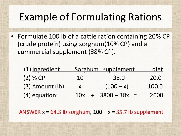 Example of Formulating Rations • Formulate 100 lb of a cattle ration containing 20%