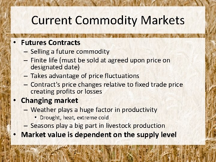 Current Commodity Markets • Futures Contracts – Selling a future commodity – Finite life