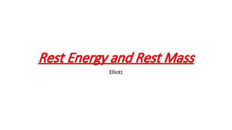 Rest Energy and Rest Mass Elliott 