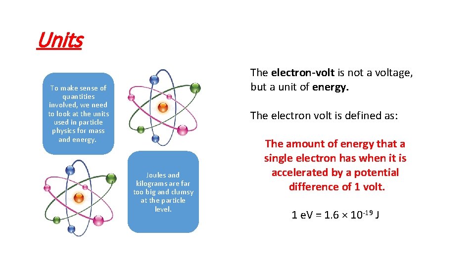 Units The electron-volt is not a voltage, but a unit of energy. To make