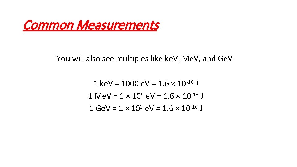 Common Measurements You will also see multiples like ke. V, Me. V, and Ge.