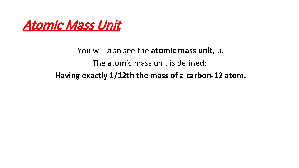 Atomic Mass Unit You will also see the atomic mass unit, u. The atomic