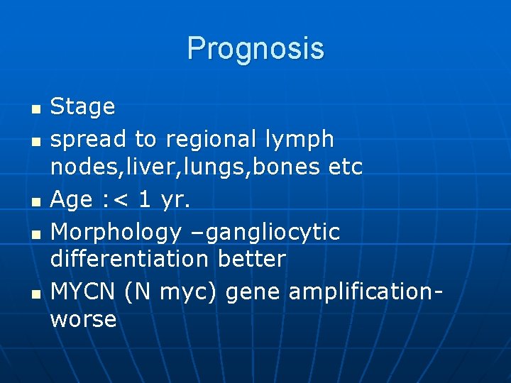 Prognosis n n n Stage spread to regional lymph nodes, liver, lungs, bones etc Prognosis n n n Stage spread to regional lymph nodes, liver, lungs, bones etc