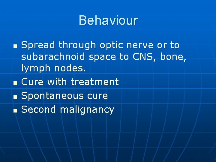 Behaviour n n Spread through optic nerve or to subarachnoid space to CNS, bone, Behaviour n n Spread through optic nerve or to subarachnoid space to CNS, bone,