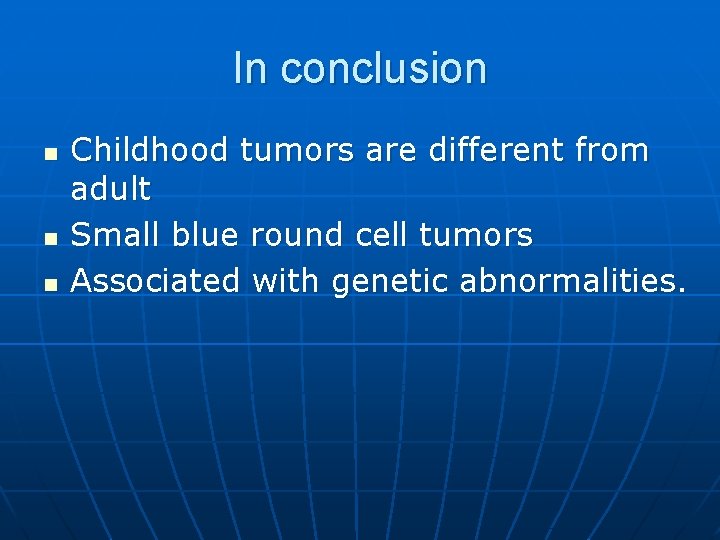 In conclusion n Childhood tumors are different from adult Small blue round cell tumors