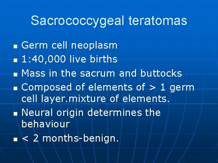 Sacrococcygeal teratomas n n n Germ cell neoplasm 1: 40, 000 live births Mass