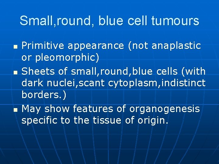 Small, round, blue cell tumours n n n Primitive appearance (not anaplastic or pleomorphic)