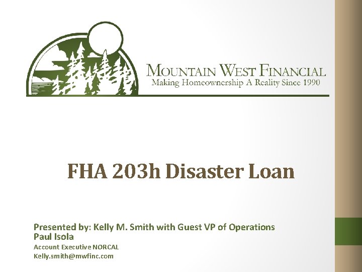 FHA 203 h Disaster Loan Presented by: Kelly M. Smith with Guest VP of